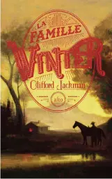  ??  ?? Clifford Jackman La famille Winter Traduit de l’anglais par Dominique Fortier Éditions Alto - 408 pages