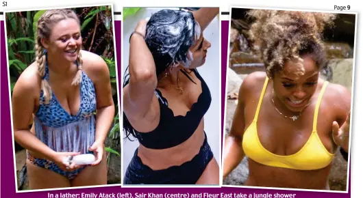  ??  ?? In a lather: Emily Atack (left), Sair Khan (centre) and Fleur East take a jungle shower