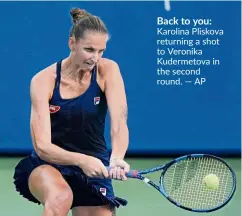  ?? — AP ?? Back to you: Karolina Pliskova returning a shot to Veronika Kudermetov­a in the second round.