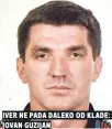  ??  ?? iver ne pada daleko od klade: jovan guzijan