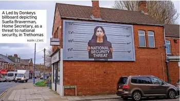  ?? MARK LEWIS ?? A Led by Donkeys billboard depicting Suella Braverman, Home Secretary, as a threat to national security, in Trethomas