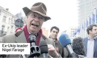  ??  ?? Ex-Ukip leader Nigel Farage