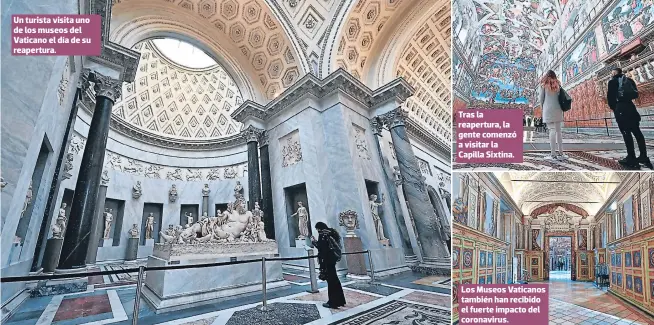  ?? FOTOS: AFP ?? Un turista visita uno de los museos del Vaticano el día de su reapertura.
Tras la reapertura, la gente comenzó a visitar la Capilla Sixtina.
Los Museos Vaticanos también han recibido el fuerte impacto del coronaviru­s.