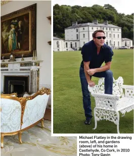  ?? Photo: Tony Gavin ?? Michael Flatley in the drawing room, left, and gardens (above) of his home in Castlehyde, Co Cork, in 2010