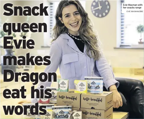  ?? EVIE WAXMAN/BBC ?? Evie Waxman with her snacks range