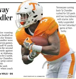  ?? STAFF PHOTO BY C.B. SCHMELTER ?? Tennessee running back Ty Chandler rushed for 120 yards and two touchdowns with starter John Kelly suspended for last Saturday’s game at Kentucky.