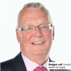  ??  ?? Budget call Council leader Jim Logue