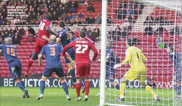  ?? PICTURE: Media Image
Ltd ?? RISING HIGHEST: Ishmael Miller of Middlesbro­ugh scores the opening goal