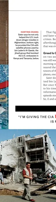  ??  ?? HUNTING OSAMA Sater says he not only helped the U.S. track down stinger missiles in Afghanista­n, bottom right, he provided the CIA with satellite phones used by bin Laden’s Al-qaeda, the jihadi group that bombed the U.S. embassies in Kenya and Tanzania, below.