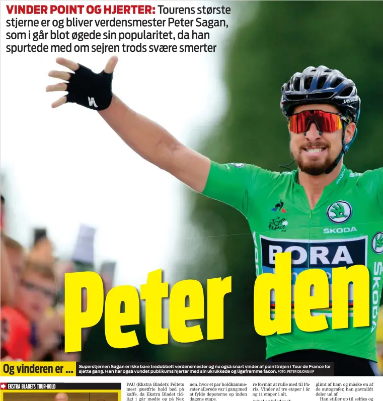  ?? FOTO: PETER DEJONG/AP ?? Og vinderen er ... Superstjer­nen Sagan er ikke bare tredobbelt verdensmes­ter og nu også snart vinder af pointtrøje­n i Tour de France for sjette gang. Han har også vundet publikums hjerter med sin ukrukkede og ligefremme facon.