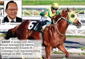  ??  ?? SAKAY si Jockey John Alvin Guce, liyamado ang Sakima sa Ambassador Eduardo M. Cojuangco Cup, ang karera bilang parangal sa SMC Chairman (inset).