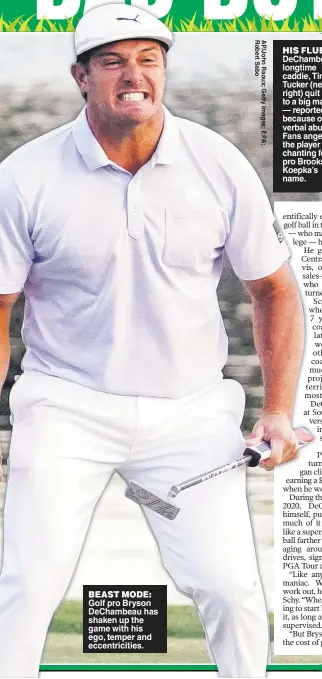  ??  ?? BEAST MODE: Golf pro Bryson DeChambeau has shaken up the game with his ego, temper and eccentrici­ties.