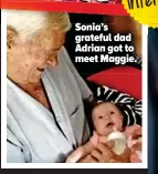  ??  ?? Sonia’s grateful dad Adrian got to meet Maggie.