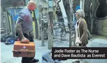  ??  ?? Jodie Foster as the Nurse and Dave Bautista as everest