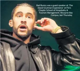  ?? JAY CALDERON/THE DESERT SUN / USA TODAY NETWORK ?? Bad Bunny was a guest speaker at ‘The David Grutman Experience’ at FIU’s Chaplin School of Hospitalit­y & Tourism Management, Biscayne Bay Campus, last Thursday.