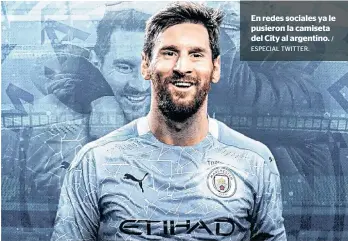  ?? ESPECIAL TWITTER.
/ ?? En redes sociales ya le pusieron la camiseta del City al argentino.