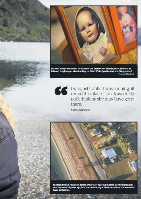  ?? Pictures / Mike Scott ?? Nicola Cruickshan­k (left) holds on to the memory of blonde, rosy Amber-Lee (above) laughing on a boat outing on Lake Wakatipu the day she disappeare­d. Richard Dette’s Kingston house, where 21⁄ year-old Amber-Lee Cruickshan­k was last seen 25 years ago,...