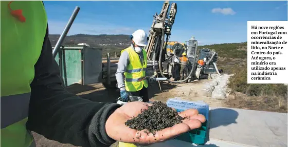  ??  ?? Há nove regiões em Portugal com ocorrência­s de mineraliza­ção de lítio, no Norte e Centro do país. Até agora, o minério era utilizado apenas na indústria cerâmica