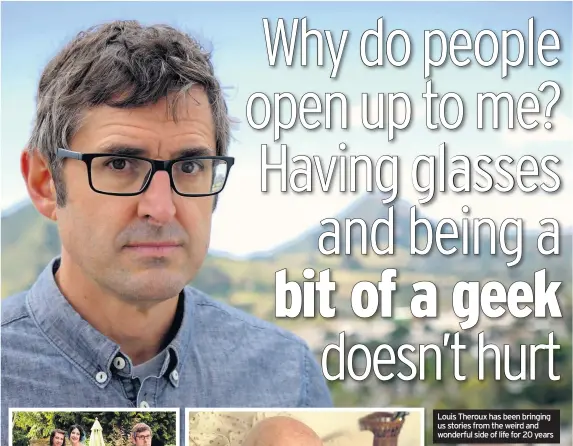  ??  ?? Louis Theroux has been bringing us stories from the weird and wonderful side of life for 20 years