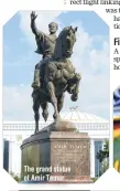  ??  ?? The grand statue of Amir Temur