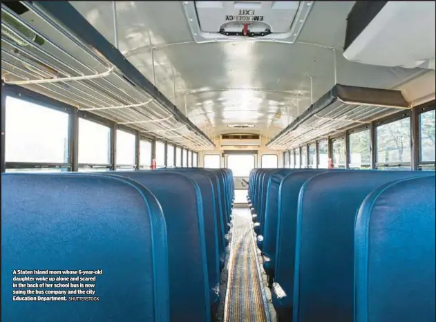  ?? SHUTTERSTO­CK ?? A Staten Island mom whose 6-year-old daughter woke up alone and scared in the back of her school bus is now suing the bus company and the city Education Department.