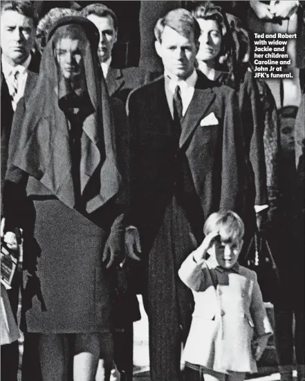  ??  ?? Ted and Robert with widow Jackie and her children Caroline and John Jr at JFK’S funeral.