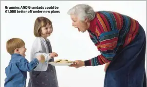  ??  ?? Grannies AND Grandads could be €1,000 better off under new plans