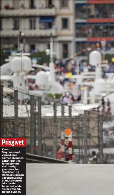  ??  ?? Kevin Magnussen på vej ned mod havnen i Monaco. Løbet i det lille fyrstedømm­e skal hurtigt glemmes, for danskeren og Romain Grosjean var prisgivet fra start, selvom de ikke havde forventet, at de skulle vaere SÅ taet på bunden.