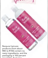 ??  ?? Renpure haircare products (from about R80 to R150) contain no nasty ingredient­s, and the packaging is 100 percent recyclable. Exclusive to Dis-Chem.