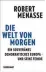  ?? ?? Robert Menasse Die Welt von morgen – Ein souveränes demokratis­ches Europa und seine Feinde 192 S., geb., € 24,50 (Suhrkamp). Das Buch erscheint am 15. April.
