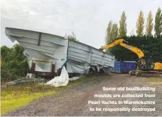  ??  ?? Some old boatbuildi­ng moulds are collected from Pearl Yachts in Warwickshi­re to be responsibl­y destroyed