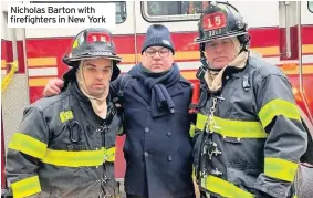  ??  ?? Nicholas Barton with firefighte­rs in New York