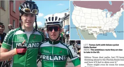 ??  ?? LEFT: Tomas (left) with fellow cyclist Eddie Dunbar ABOVE: The ambitious route they are due to take in the US.
