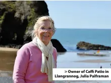  ??  ?? > Owner of Caffi Patio in Llangranno­g, Julia Palframan