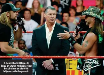  ??  ?? D-Generation­s X (Triple H, links, en Shawn Michaels, regs) het vir Vince en die WWE biljoene dollar help maak.