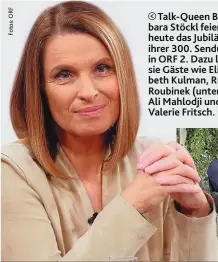  ??  ?? Talk-Queen Barbara Stöckl feiert heute das Jubiläum ihrer 300. Sendung in ORF 2. Dazu lädt sie Gäste wie Elisabeth Kulman, Rudi Roubinek (unten), Ali Mahlodji und Valerie Fritsch.