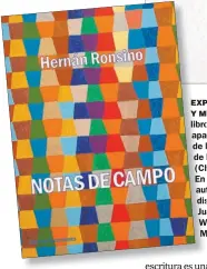  ??  ?? EXPERENCIA Y MEMORIA. El libro, de reciente aparición, escapa de la obra narrativa de Hernán Ronsino (Chivilcoy, 1975). En él conviven autores tan disímiles como Juan José Saer, William Faulkner y Marcel Proust.