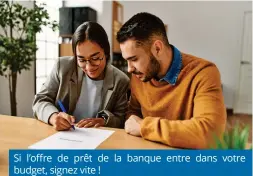  ?? ?? Si l’offre de prêt de la banque entre dans votre budget, signez vite !