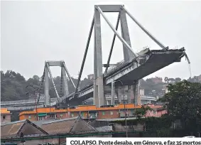  ??  ?? COLAPSO. Ponte desaba, em Génova, e faz 35 mortos