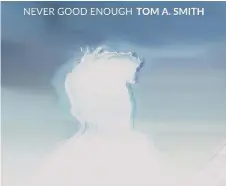  ?? ?? Tom’s new single, Never Good Enough.