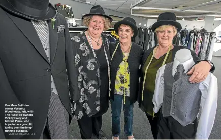  ?? MURRAY WILSON/STUFF ?? Van Meer Suit Hire owner Veronica Woodhouse, left, with The Hussif co-owners Vickey Coley and Katrina Plank, who hope to be a good fit taking over the longrunnin­g business.