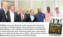  ??  ?? FORMER cricket boss Ali Bacher, centre, launched his latest book South Africa’s Greatest Bowlers: Past and Present, co-authored by David Williams, in the Long Room at the Wanderers Cricket Stadium in Johannesbu­rg this week. Among the guests were cricket legends, from left, Vince van der Bijl. Fanie de Villiers, Nasser Huseein, Bacher, Makhaya Ntini, Michael Holding and Michael Atherton.