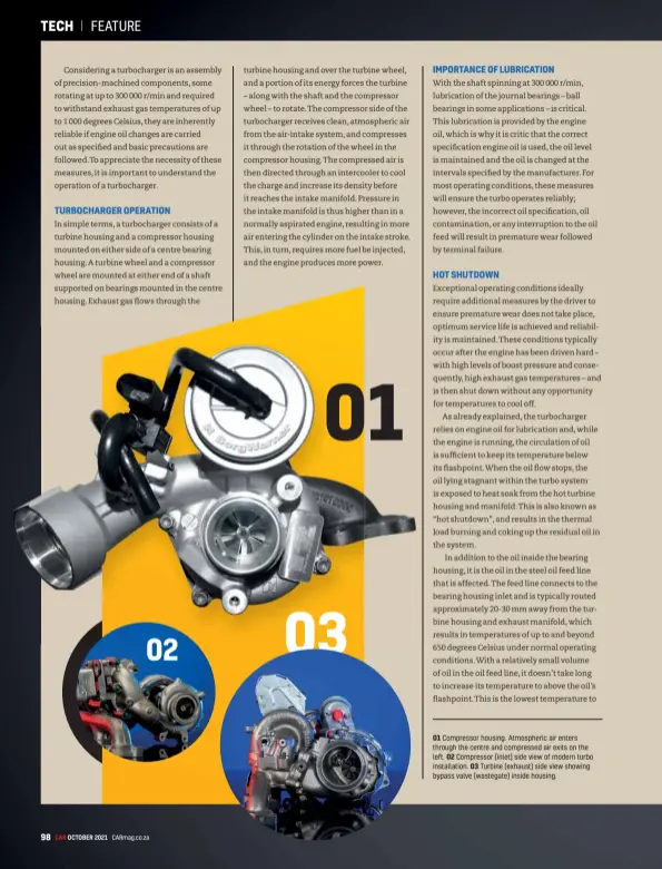  ??  ?? 01 Compressor housing. Atmospheri­c air enters through the centre and compressed air exits on the left. 02 Compressor (inlet) side view of modern turbo installati­on. 03 Turbine (exhaust) side view showing bypass valve (wastegate) inside housing.