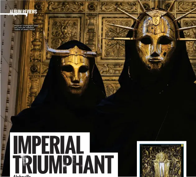  ??  ?? Imperial Triumphant usher you into the nebulous realms of avant-metal