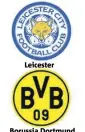  ??  ?? Leicester Borussia Dortmund