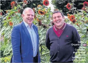  ??  ?? Garden Organic CEO, James Campbell, and head of organic horticultu­re, Chris Collins