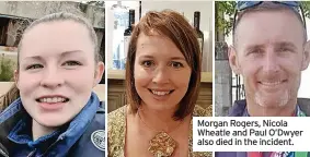  ?? ?? Morgan Rogers, Nicola Wheatle and Paul O’Dwyer also died in the incident.