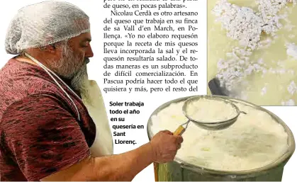  ?? ?? Soler trabaja todo el año en su quesería en Sant Llorenç.