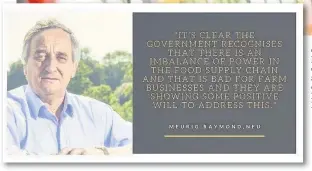  ?? The GCA announceme­nt may be on track to protect the rights of farmers supplying to large stores – but more needs to be done to address concerns, says National Farmers Untion President Meurig Raymond, left ??