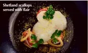  ??  ?? Shetland scallops served with flair